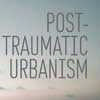 Post-Traumatic Urbanism Book